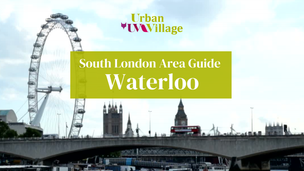 UVH Blog - South London Area Guide: Waterloo