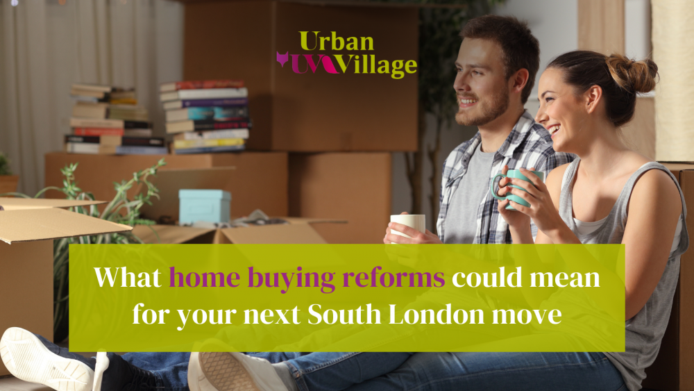 UVH Blog - What home buying reforms mean for South London buyers and sellers